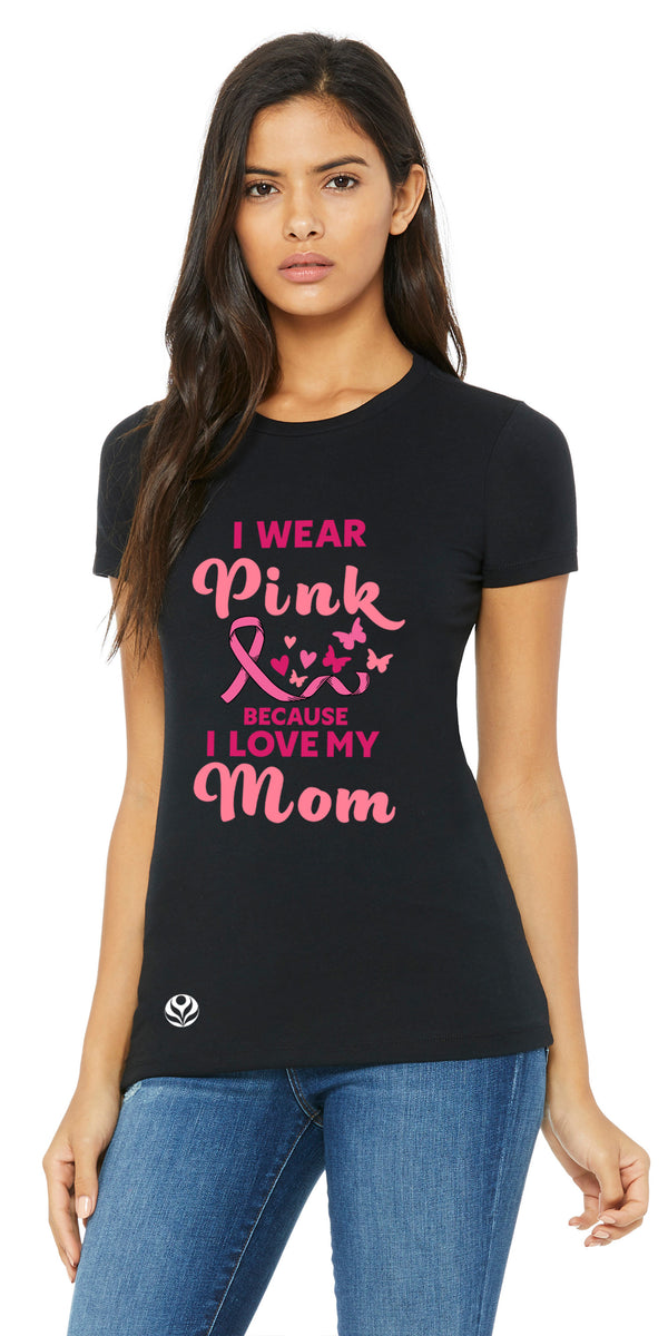 Wear Pink (I Love My Mom) - Shirt